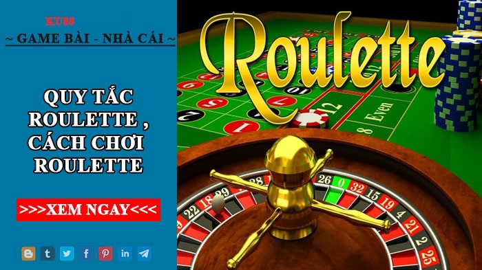 Quy tắc, luật chơi và cách chơi Roulette hiệu quả xem là hiểu